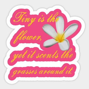 Tiny Is The Flower, Yet It Scents The Grasses Around It Sticker